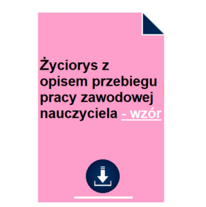 Życiorys z opisem przebiegu pracy zawodowej nauczyciela - wzór