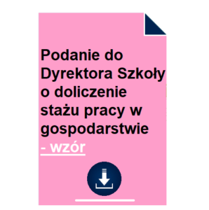 podanie-do-dyrektora-szkoly-o-doliczenie-stazu-pracy-w-gospodarstwie-wzor