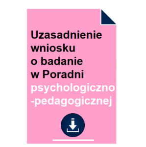 uzasadnienie-wniosku-o-badanie-w-poradni-psychologiczno-pedagogicznej